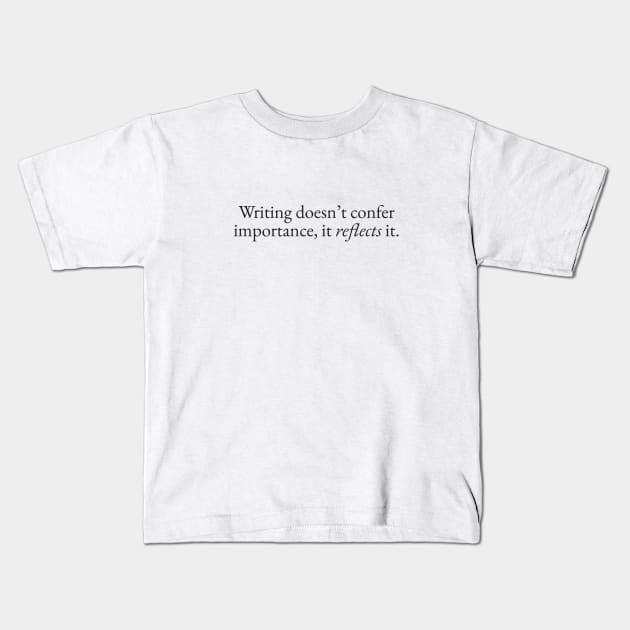 Writing Reflects Importance Kids T-Shirt by beunstoppable